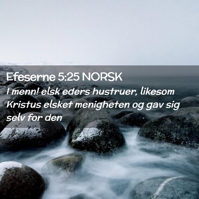 Picture 02 - Efeserne 5:25 NORSK - I menn! elsk eders hustruer, likesom Kristus - Bible Verse Picture