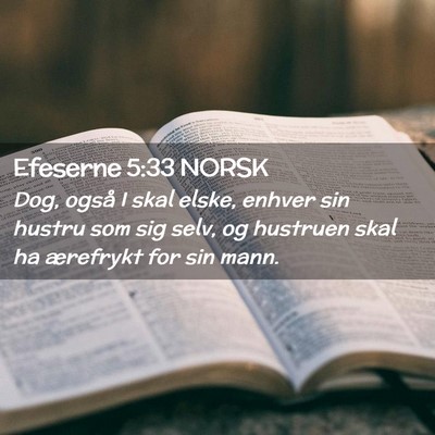 Picture 02 - Efeserne 5:33 NORSK - Dog, også I skal elske, enhver sin hustru som - Bible Verse Picture