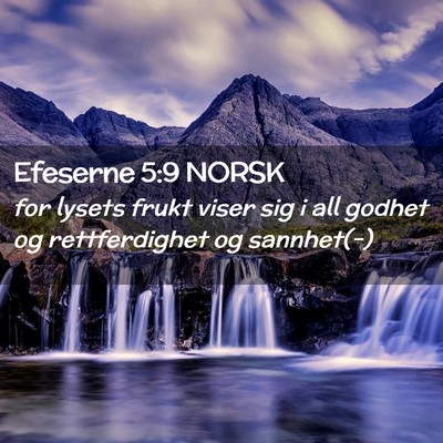 Picture 02 - Efeserne 5:9 NORSK - for lysets frukt viser sig i all godhet og - Bible Verse Picture