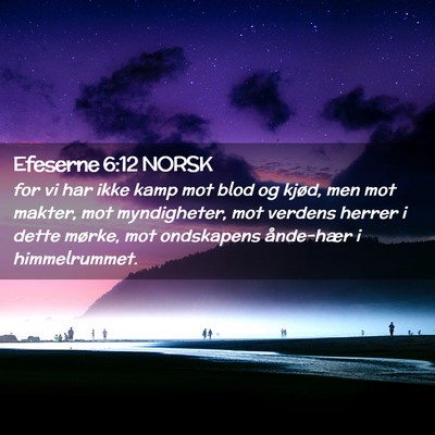 Picture 02 - Efeserne 6:12 NORSK - for vi har ikke kamp mot blod og kjød, men mot - Bible Verse Picture