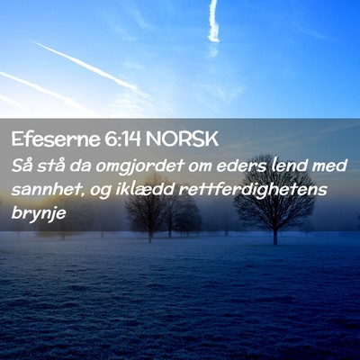 Picture 02 - Efeserne 6:14 NORSK - Så stå da omgjordet om eders lend med sannhet, - Bible Verse Picture