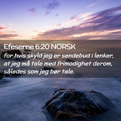 Picture 02 - Efeserne 6:20 NORSK - for hvis skyld jeg er sendebud i lenker, at jeg - Bible Verse Picture