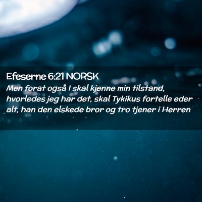 Picture 02 - Efeserne 6:21 NORSK - Men forat også I skal kjenne min tilstand, - Bible Verse Picture