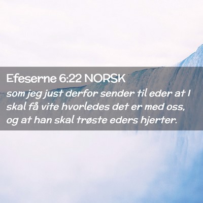 Picture 02 - Efeserne 6:22 NORSK - som jeg just derfor sender til eder at I skal få - Bible Verse Picture