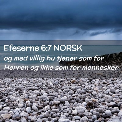 Picture 02 - Efeserne 6:7 NORSK - og med villig hu tjener som for Herren og ikke - Bible Verse Picture