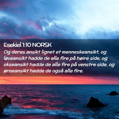 Picture 02 - Esekiel 1:10 NORSK - Og deres ansikt lignet et menneskeansikt, og - Bible Verse Picture