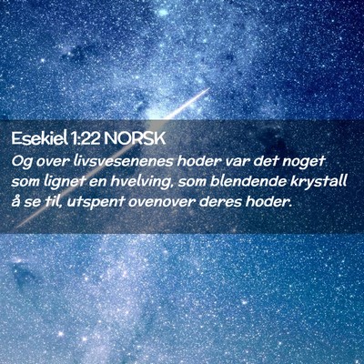 Picture 02 - Esekiel 1:22 NORSK - Og over livsvesenenes hoder var det noget som - Bible Verse Picture