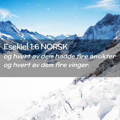 Picture 02 - Esekiel 1:6 NORSK - og hvert av dem hadde fire ansikter og hvert av - Bible Verse Picture
