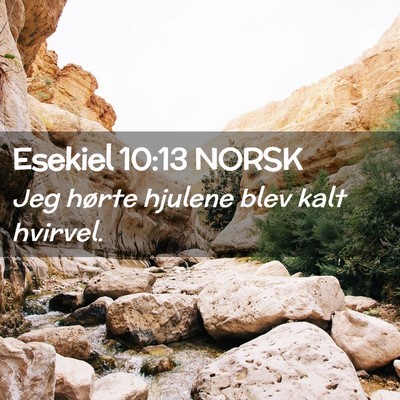 Picture 02 - Esekiel 10:13 NORSK - Jeg hørte hjulene blev kalt - Bible Verse Picture