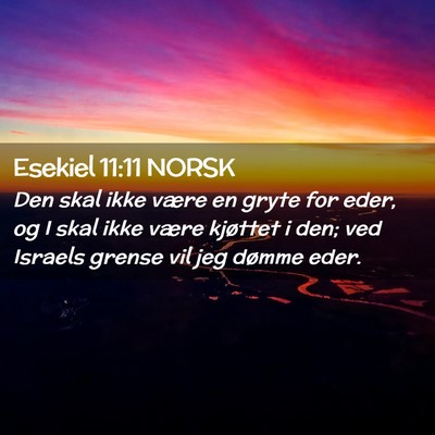 Picture 02 - Esekiel 11:11 NORSK - Den skal ikke være en gryte for eder, og I skal - Bible Verse Picture