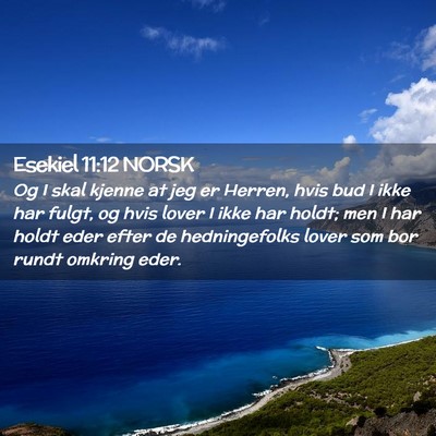 Picture 02 - Esekiel 11:12 NORSK - Og I skal kjenne at jeg er Herren, hvis bud I - Bible Verse Picture