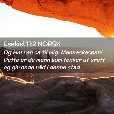 Picture 02 - Esekiel 11:2 NORSK - Og Herren sa til mig: Menneskesønn! Dette er de - Bible Verse Picture