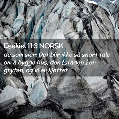 Picture 02 - Esekiel 11:3 NORSK - de som sier: Det blir ikke så snart tale om å - Bible Verse Picture