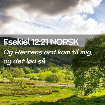 Picture 02 - Esekiel 12:21 NORSK - Og Herrens ord kom til mig, og det lød - Bible Verse Picture