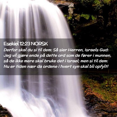 Picture 02 - Esekiel 12:23 NORSK - Derfor skal du si til dem: Så sier Herren, - Bible Verse Picture