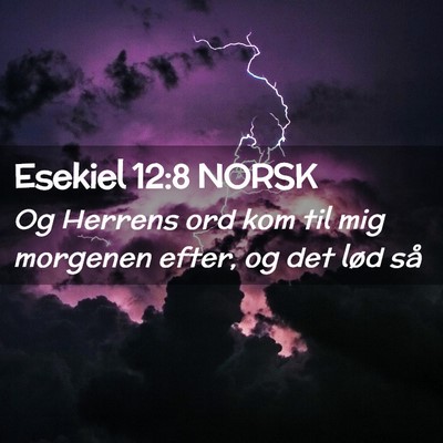 Picture 02 - Esekiel 12:8 NORSK - Og Herrens ord kom til mig morgenen efter, og det - Bible Verse Picture