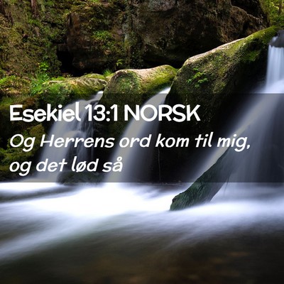 Picture 02 - Esekiel 13:1 NORSK - Og Herrens ord kom til mig, og det lød - Bible Verse Picture