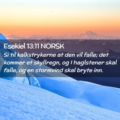 Picture 02 - Esekiel 13:11 NORSK - Si til kalkstrykerne at den vil falle; det kommer - Bible Verse Picture