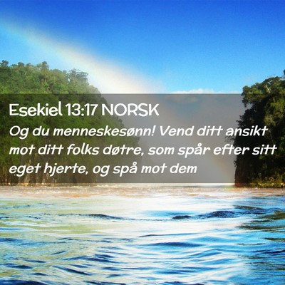 Picture 02 - Esekiel 13:17 NORSK - Og du menneskesønn! Vend ditt ansikt mot ditt - Bible Verse Picture
