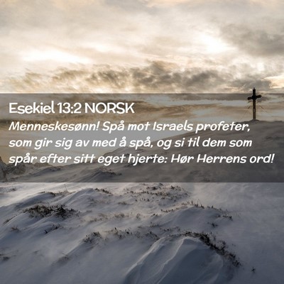 Picture 02 - Esekiel 13:2 NORSK - Menneskesønn! Spå mot Israels profeter, som gir - Bible Verse Picture