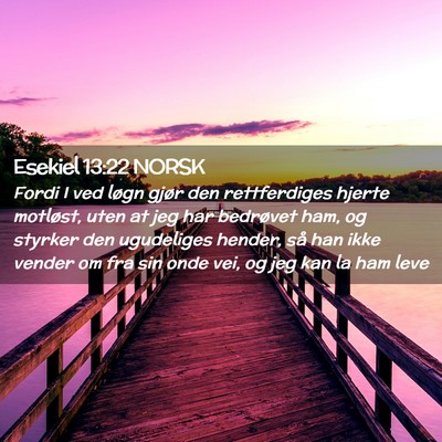 Picture 02 - Esekiel 13:22 NORSK - Fordi I ved løgn gjør den rettferdiges hjerte - Bible Verse Picture