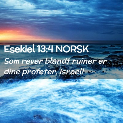 Picture 02 - Esekiel 13:4 NORSK - Som rever blandt ruiner er dine profeter, - Bible Verse Picture