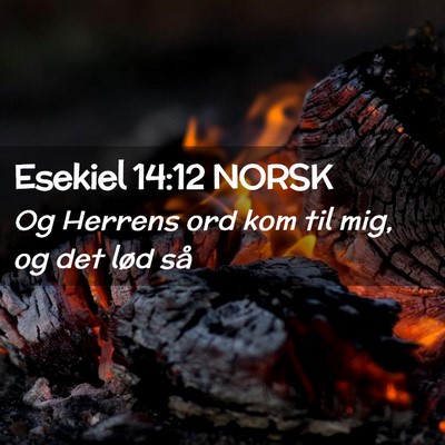 Picture 02 - Esekiel 14:12 NORSK - Og Herrens ord kom til mig, og det lød - Bible Verse Picture