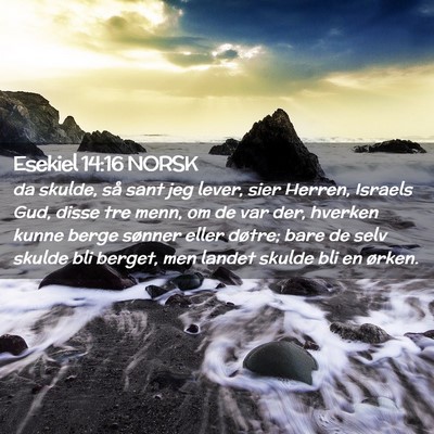 Picture 02 - Esekiel 14:16 NORSK - da skulde, så sant jeg lever, sier Herren, - Bible Verse Picture