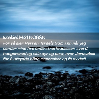 Picture 02 - Esekiel 14:21 NORSK - For så sier Herren, Israels Gud: Enn når jeg - Bible Verse Picture