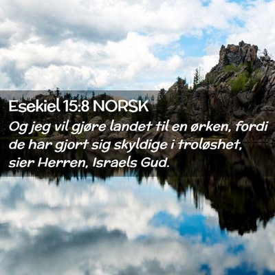 Picture 02 - Esekiel 15:8 NORSK - Og jeg vil gjøre landet til en ørken, fordi de - Bible Verse Picture