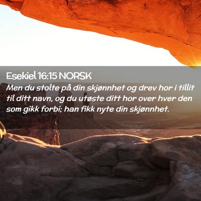 Picture 02 - Esekiel 16:15 NORSK - Men du stolte på din skjønnhet og drev hor i - Bible Verse Picture