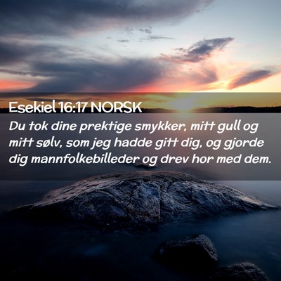 Picture 02 - Esekiel 16:17 NORSK - Du tok dine prektige smykker, mitt gull og mitt - Bible Verse Picture