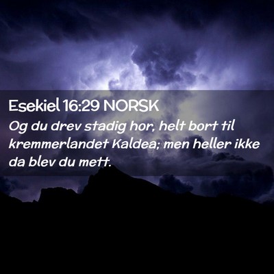 Picture 02 - Esekiel 16:29 NORSK - Og du drev stadig hor, helt bort til - Bible Verse Picture