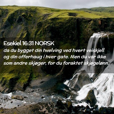 Picture 02 - Esekiel 16:31 NORSK - da du bygget din hvelving ved hvert veiskjell og - Bible Verse Picture