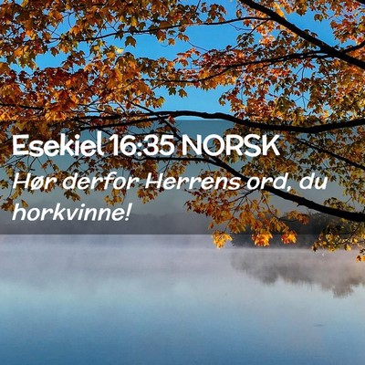 Picture 02 - Esekiel 16:35 NORSK - Hør derfor Herrens ord, du - Bible Verse Picture