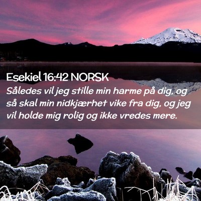 Picture 02 - Esekiel 16:42 NORSK - Således vil jeg stille min harme på dig, og så - Bible Verse Picture