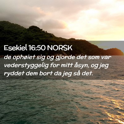 Picture 02 - Esekiel 16:50 NORSK - de ophøiet sig og gjorde det som var - Bible Verse Picture