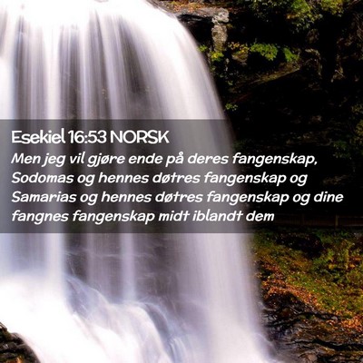 Picture 02 - Esekiel 16:53 NORSK - Men jeg vil gjøre ende på deres fangenskap, - Bible Verse Picture