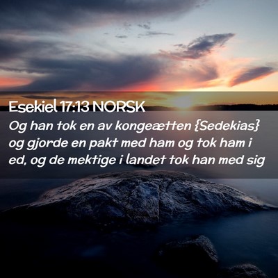 Picture 02 - Esekiel 17:13 NORSK - Og han tok en av kongeætten {Sedekias} og gjorde - Bible Verse Picture