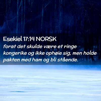 Picture 02 - Esekiel 17:14 NORSK - forat det skulde være et ringe kongerike og ikke - Bible Verse Picture