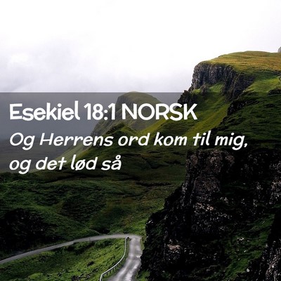 Picture 02 - Esekiel 18:1 NORSK - Og Herrens ord kom til mig, og det lød - Bible Verse Picture