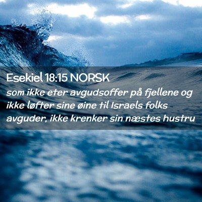 Picture 02 - Esekiel 18:15 NORSK - som ikke eter avgudsoffer på fjellene og ikke - Bible Verse Picture