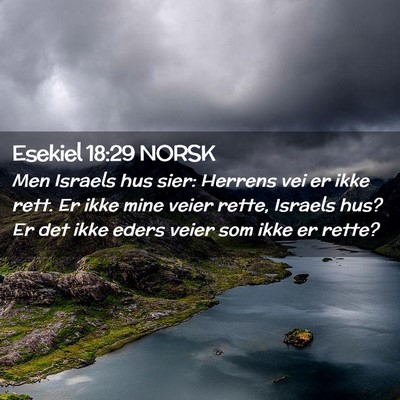 Picture 02 - Esekiel 18:29 NORSK - Men Israels hus sier: Herrens vei er ikke rett. - Bible Verse Picture