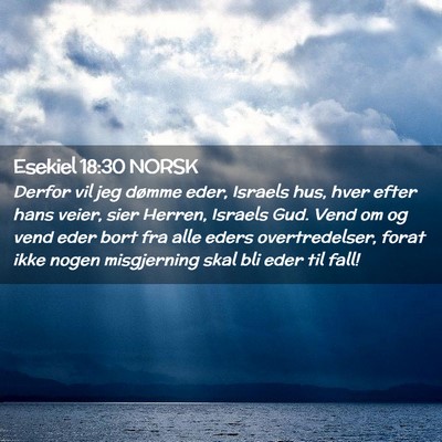 Picture 02 - Esekiel 18:30 NORSK - Derfor vil jeg dømme eder, Israels hus, hver - Bible Verse Picture