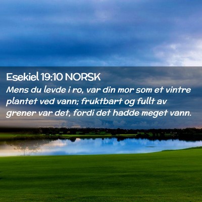 Picture 02 - Esekiel 19:10 NORSK - Mens du levde i ro, var din mor som et vintre - Bible Verse Picture