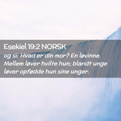Picture 02 - Esekiel 19:2 NORSK - og si: Hvad er din mor? En løvinne. Mellem - Bible Verse Picture