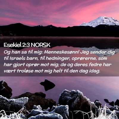 Picture 02 - Esekiel 2:3 NORSK - Og han sa til mig: Menneskesønn! Jeg sender dig - Bible Verse Picture