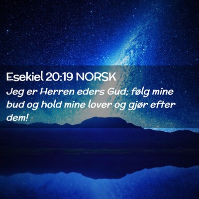 Picture 02 - Esekiel 20:19 NORSK - Jeg er Herren eders Gud; følg mine bud og hold - Bible Verse Picture