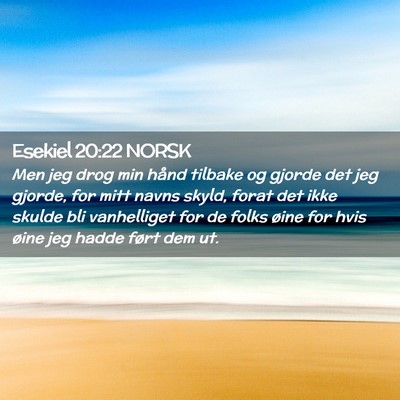 Picture 02 - Esekiel 20:22 NORSK - Men jeg drog min hånd tilbake og gjorde det jeg - Bible Verse Picture