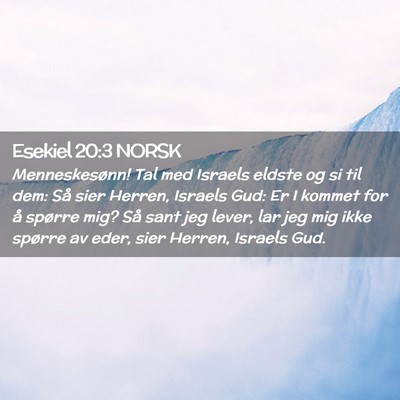 Picture 02 - Esekiel 20:3 NORSK - Menneskesønn! Tal med Israels eldste og si til - Bible Verse Picture